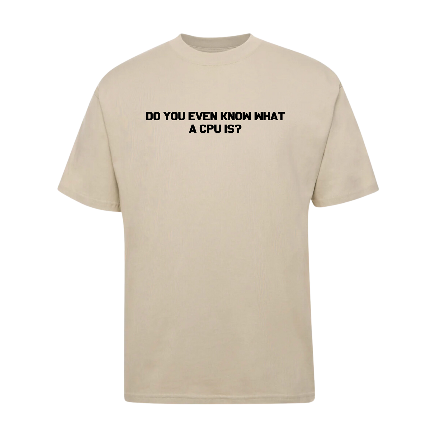 T-shirt - Do You Even Know What A CPU IS?